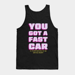 You Got a Fast Car Can We Fly Away Tank Top